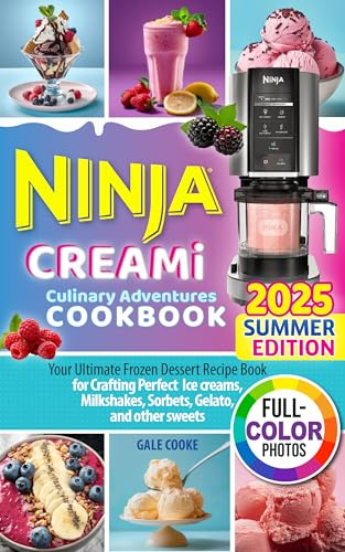 Ninja CREAMi Culinary Adventures Cookbook: Your Ultimate Frozen Dessert Recipe Book for Crafting Perfect Ice creams, Milkshakes, Sorbets, Gelato, and other sweets