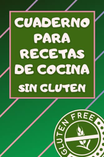 Cuaderno para Recetas de Cocina sin Gluten: Ordena tus recetas con la libreta de preparación de platos favoritos y sorprende a todos con tus habilidades culinarias.