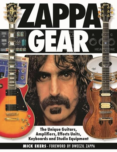Zappa Gear: The Unique Guitars, Amplifiers, Effects Units, Keyboards and Studio Equipment