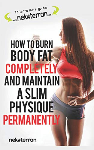 How to Burn Body Fat Completely and Maintain a Slim Physique Permanently: (black and white paperback version) (Nekoterran)
