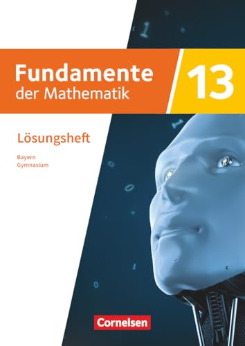 Fundamente der Mathematik - Bayern - 2023 - 13. Jahrgangsstufe: Lösungen zum Schulbuch