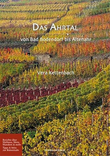 Das Ahrtal: Von Bad Bodendorf bis Altenahr: Von Bad Bodendorf bis Altenahr. Berichte über Wellness, Wein, Wandern & mehr. Tipps & Infos zur Rotweinahr