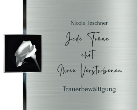 Jede Träne ehrt Ihren Verstorbenen: Trauerbewältigung