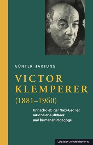 Victor Klemperer (1881–1960): Unnachgiebiger Nazi-Gegner, rationaler Aufklärer und humaner Pädagoge