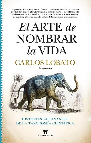 El arte de nombrar la vida; Historias fascinantes de la taxonomía científica (Divulgación Científica)