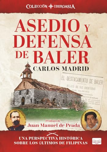Asedio y defensa de Baler: Una perspectiva histórica sobre de los ultimos de Filipinas