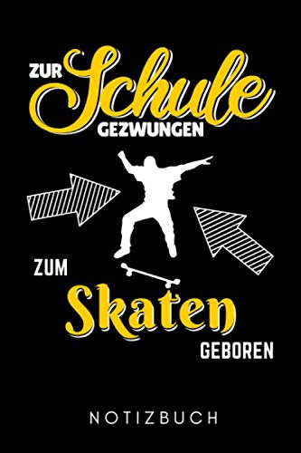 ZUR SCHULE GEZWUNGEN ZUM SKATEN GEBOREN NOTIZBUCH: A5 KALENDER 2020 Skateboarder Geschenk | Skateboard Buch | Kinder Erwachsene | Skateboarding | für Skateboardfahrer | Geschenke für Jugendliche