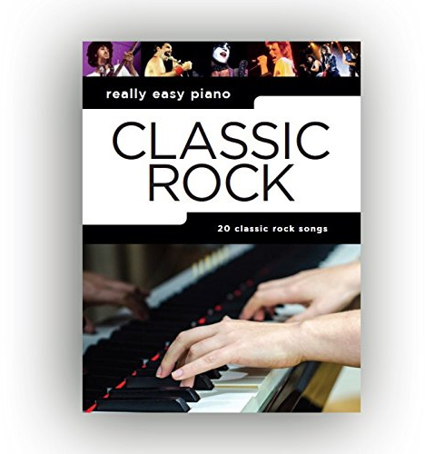 Really Easy Piano: Classic Rock | Sheet Music Songbook | 18 Hits with Lyrics Fingerings and Chord Symbols | Beginner Arrangements for Students and Teachers | Practice and Performance Songbook