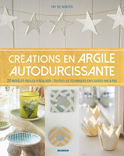 Créations en argile autodurcissante: 20 modèles faciles à réaliser - toutes les techniques expliquées pas à pas