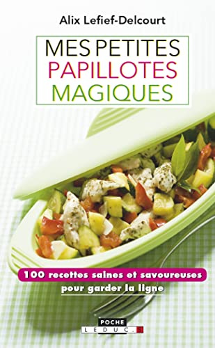 Mes petites papillotes magiques: 100 recettes saines et savoureuses pour garder la ligne