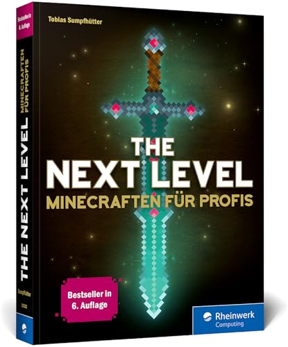 The Next Level: Minecraften für Profis, das ideale Buch für fortgeschrittene Minecrafter. Komplett überarbeitet und aktualisiert, 6. Auflage!
