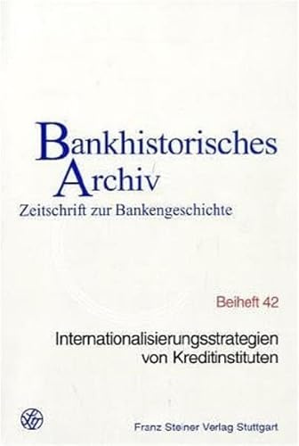 Internationalisierungsstrategien von Kreditinstituten: 25. Symposium am 6. Juni 2002 im Hause der DZ Bank AG Deutsche Zentral-Genossenschaftsbank, ... (Bankhistorisches Archiv, Beihefte, Band 42)
