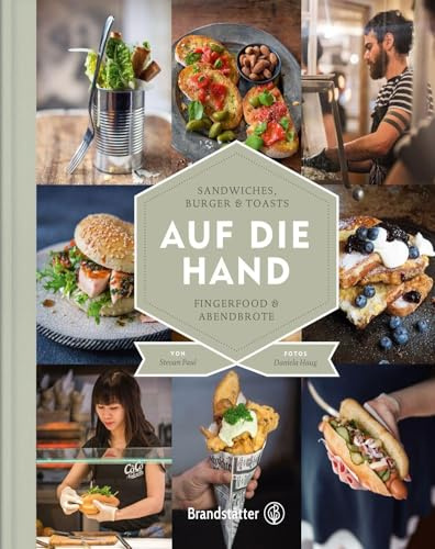 Auf die Hand - Sandwiches, Burger & Toasts, Fingerfood & Abendbrote von Stevan Paul – Genussvolles Streetfood für zuhause und unterwegs – Zum Reinbeißen gut!