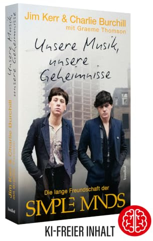 Unsere Musik, unsere Geheimnisse: Die lange Freundschaft der Simple Minds