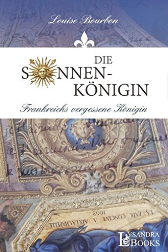 Die Sonnenkönigin / Frankreichs vergessene Königin