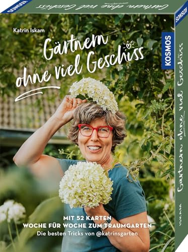 Gärtnern ohne viel Geschiss: Mit 52 Karten Woche für Woche zum Traumgarten - die besten Tricks von @katrinsgarten