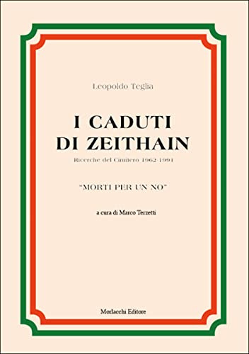 I caduti di Zeithain. Ricerche del Cimitero 1962-1991. «Morti per un no»