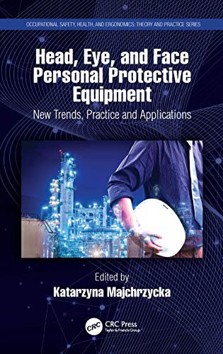 Head, Eye, and Face Personal Protective Equipment: New Trends, Practice and Applications (Occupational Safety, Health, and Ergonomics)