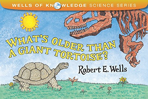 What's Older Than a Giant Tortoise? (Wells of Knowledge Science Series)