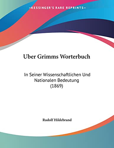 Uber Grimms Worterbuch: In Seiner Wissenschaftlichen Und Nationalen Bedeutung (1869)