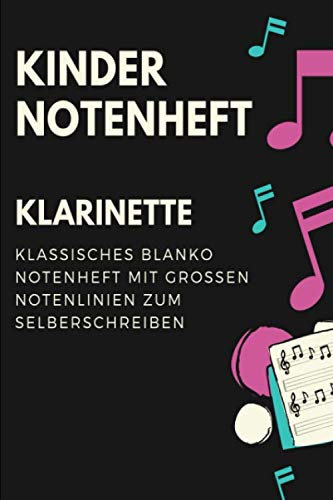 Klarinette Kinder Notenheft: Notenbuch mit Softcover im Din A5 Format 6x9. 120 Seiten mit grosse linien und leeren Tabulaturen, Akkordfeldern, ... Musiknoten Notizbuch Geschenk Idee