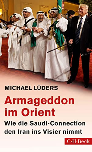 Armageddon im Orient: Wie die Saudi-Connection den Iran ins Visier nimmt (Beck Paperback)