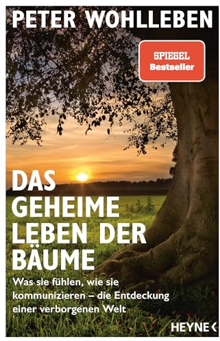 Das geheime Leben der Bäume: Was sie fühlen, wie sie kommunizieren - die Entdeckung einer verborgenen Welt