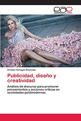 Publicidad, diseño y creatividad: Análisis de discurso para promover pensamientos y acciones críticas en sociedades postmodernas