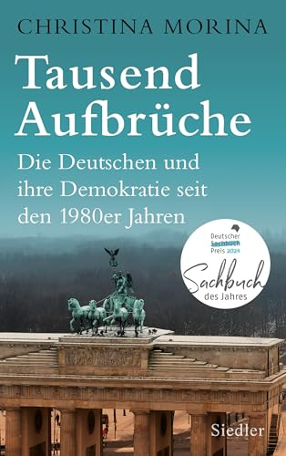Tausend Aufbrüche: Die Deutschen und ihre Demokratie seit den 1980er-Jahren - DEUTSCHER SACHBUCHPREIS 2024