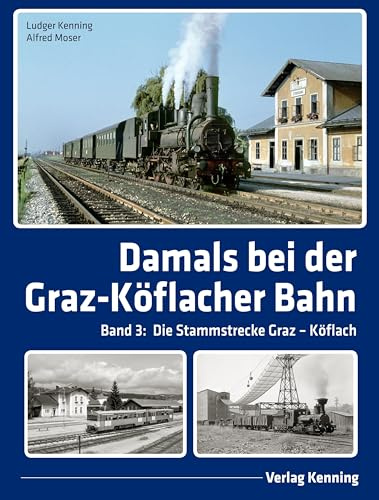 Damals bei der Graz-Köflacher Bahn: Band 3: Die Stammstrecke Graz – Köflach