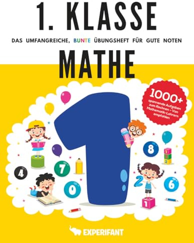 1. Klasse Mathe - Das umfangreiche, bunte Übungsheft für gute Noten: 1000+ spannende Aufgaben zum Rechnen - Von Mathematik-Lehrern empfohlen (1. Klasse Übungshefte für gute Noten)