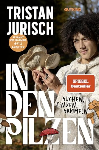 In den Pilzen: Suchen, finden, sammeln | Das Pilz-Buch von Experte und Influencer @pilzaddicted