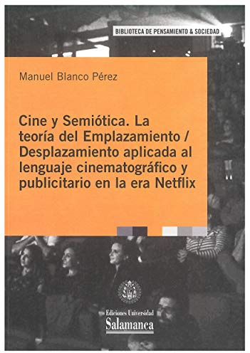 Cine y Semiótica. La Teoría Del Emplazamiento/Desplazamiento Aplicada al lenguaje cinematográfico y publicitario en La Era Netflix: 119 (Biblioteca de pensamiento y sociedad)