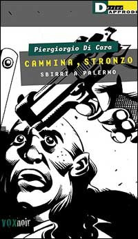 Cammina, stronzo. Sbirri a Palermo (Vox)