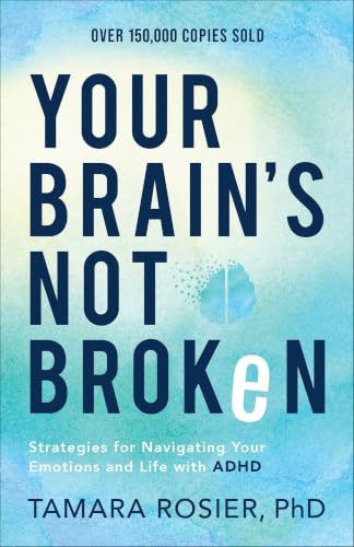 Your Brain's Not Broken: Strategies for Navigating Your Emotions and Life with ADHD | Guide & Workbook for Neurodivergent Adult Men & Women | Tools for Parenting ADD Children