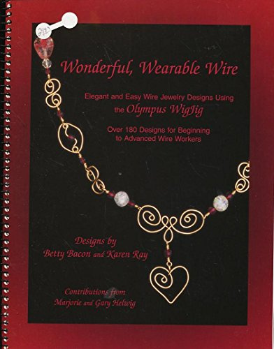 Wonderful, Wearable Wire: Elegant and Easy Wire Jewelry Designs Using the Olympus Wigjig : Over 180 Designs for Beginning to Advance Wire Workers