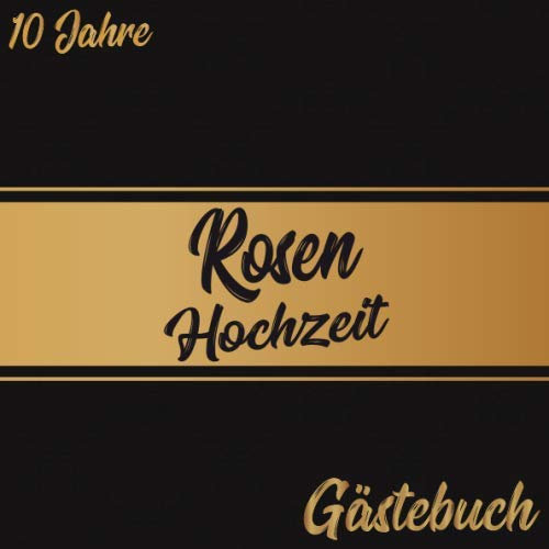 Rosenhochzeit Gästebuch 10 Jahre: Rosen Hochzeit 10 Jahre Gästebuch zum Hochzeitstag nach 10 Jahren. Zum Eintragen von Glückwünsche und Fotos im ... : Gold Schwarz Vintage Verziert Schnörkel
