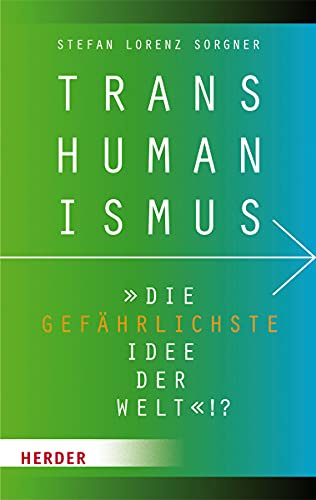 Transhumanismus: Die gefährlichste Idee der Welt!?