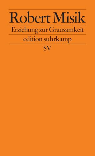 Erziehung zur Grausamkeit: Die Massenpsychologie des Neuen Faschismus (edition suhrkamp)
