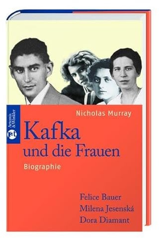 Kafka und die Frauen: Felice Bauer, Milena Jesenská, Dora Diamant. Biographie