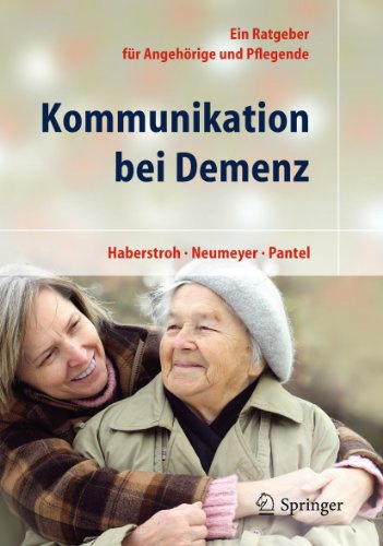 Kommunikation bei Demenz: Ein Ratgeber für Angehörige und Pflegende