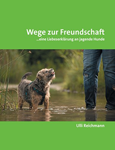 Wege zur Freundschaft: ...eine Liebeserklärung an jagende Hunde