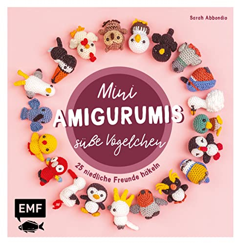 Mini-Amigurumis – Süße Vögelchen: 25 niedliche Freunde häkeln