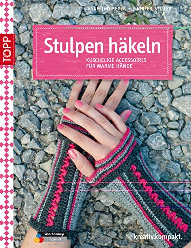 Stulpen häkeln: Kuschelige Accessoires für warme Hände (kreativ.kompakt.)