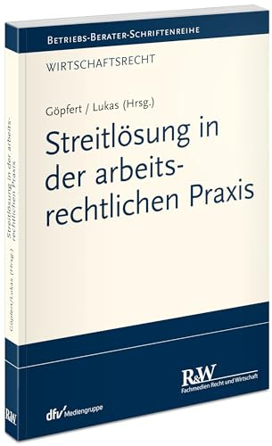Streitlösung in der arbeitsrechtlichen Praxis (Betriebs-Berater Schriftenreihe/ Arbeitsrecht)