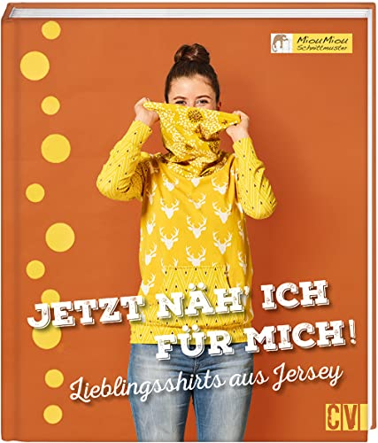 Jetzt näh ich für mich!: Lieblingsshirts aus Jersey
