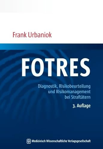 FOTRES - Forensisches Operationalisiertes Therapie-Risiko-Evaluations-System: Diagnostik, Risikobeurteilung und Risikomanagement bei Straftätern