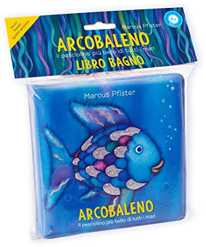 Arcobaleno. Il pesciolino più bello di tutti i mari. Libro bagno. Ediz. a colori