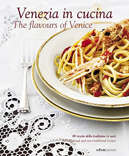 Venezia in cucina. The flavours of Venice. Ediz. italiana e inglese