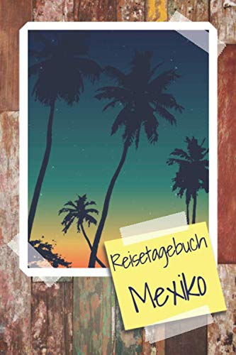 Reisetagebuch Mexiko: Reisebuch und Travel Journal zum Selbstschreiben mit vorgedruckten Seiten - Urlaubstagebuch und Erinnerungsbuch für den Urlaub in Mexiko